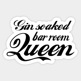 Gin Soaked Bar Room Queen Sticker